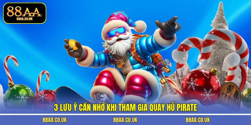 3 lưu ý cần nhớ khi tham gia quay hũ Pirate
