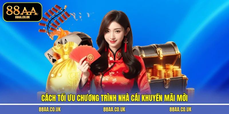 Cách tối ưu chương trình nhà cái khuyến mãi mới