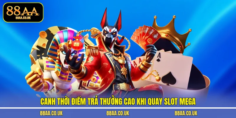 Canh thời điểm trả thưởng cao khi quay slot Mega
