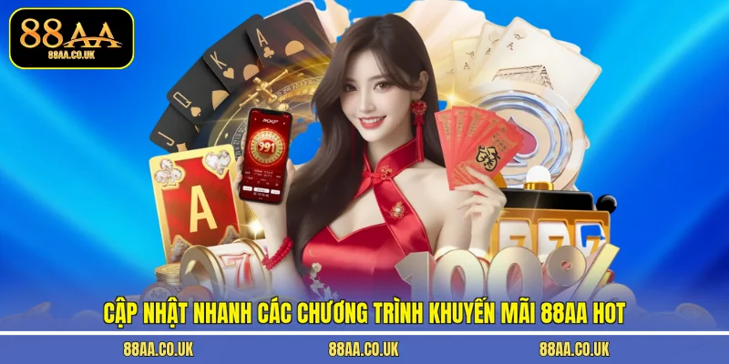 Cập nhật nhanh các chương trình khuyến mãi 88AA hot
