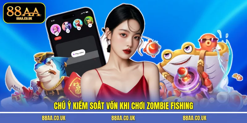 Chú ý kiểm soát vốn khi chơi Zombie Fishing