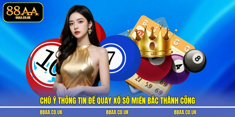 Chú ý thông tin để quay xổ số miền bắc thành công