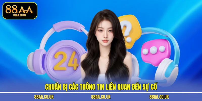 Chuẩn bị các thông tin liên quan đến sự cố