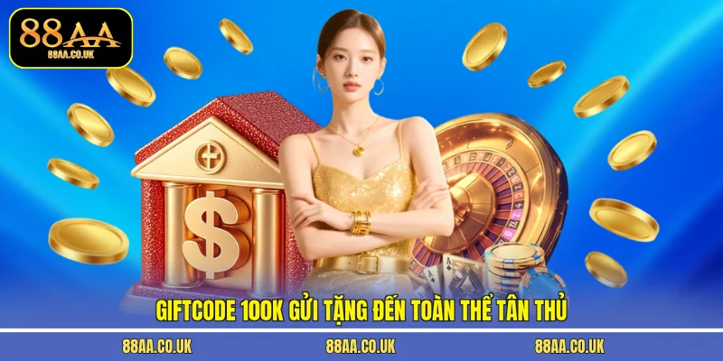 Giftcode 100K gửi tặng đến toàn thể tân thủ