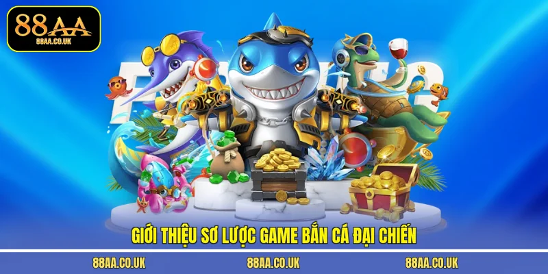 Giới thiệu sơ lược game bắn cá Đại Chiến