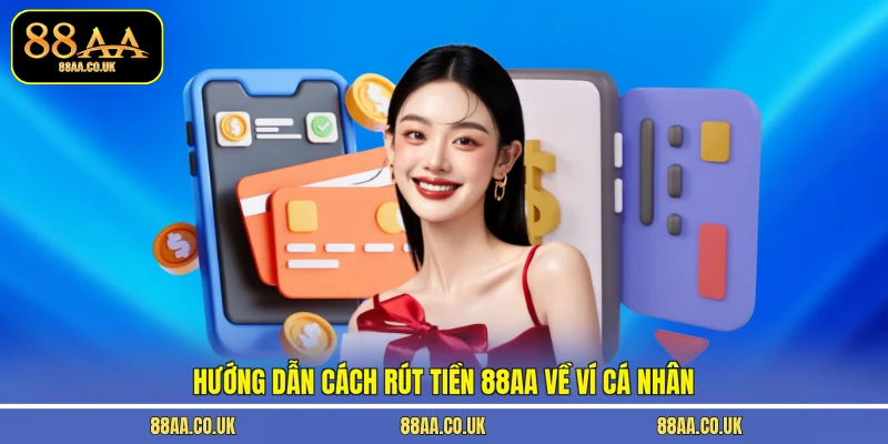 Hướng dẫn cách rút tiền 88aa về ví cá nhân