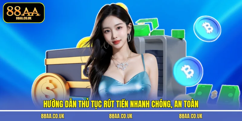 Hướng dẫn thủ tục rút tiền nhanh chóng, an toàn
