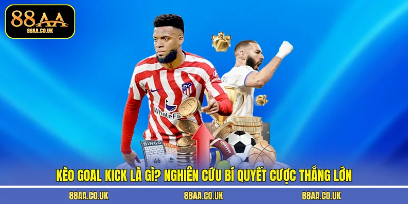 kèo goal kick là gì