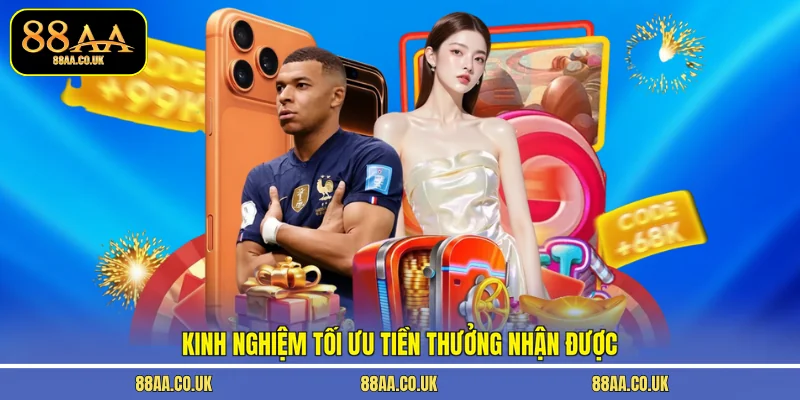 Kinh nghiệm tối ưu tiền thưởng nhận được