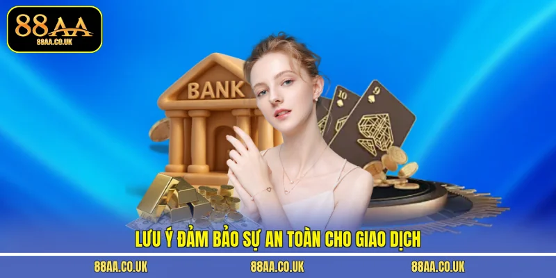 Lưu ý đảm bảo sự an toàn cho giao dịch