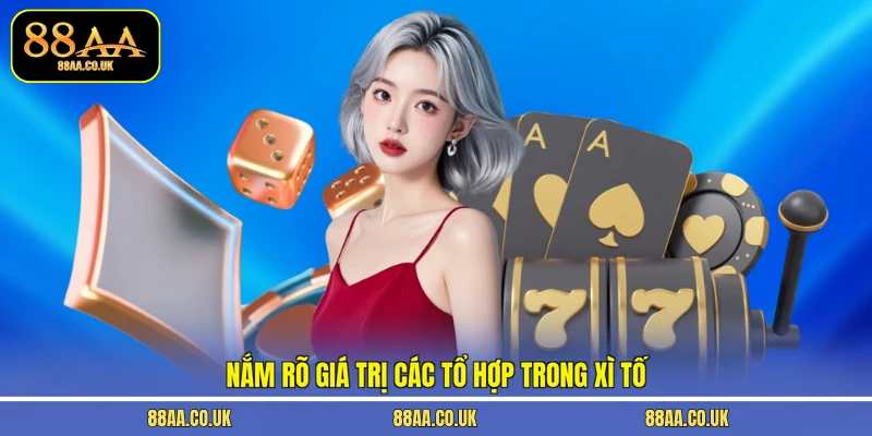 Nắm rõ giá trị các tổ hợp trong Xì Tố
