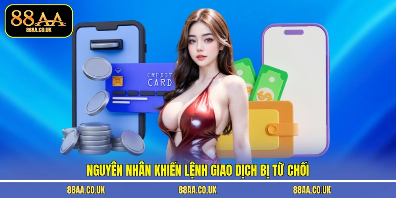 Nguyên nhân khiến lệnh giao dịch bị từ chối
