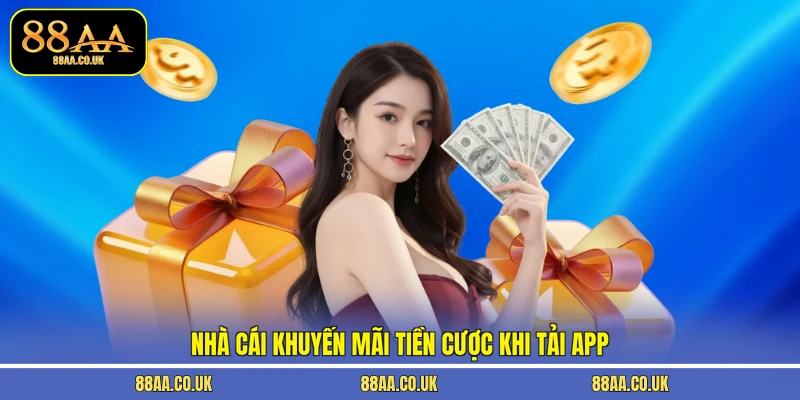 Nhà cái khuyến mãi tiền cược khi tải app