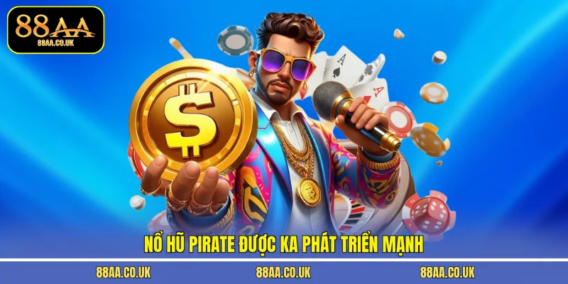 Nổ hũ Pirate được KA phát triển mạnh