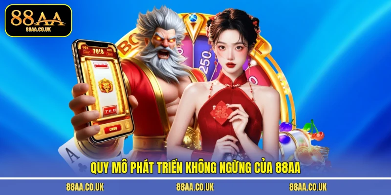 Quy mô phát triển không ngừng của 88AA