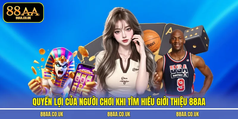 Quyền lợi của người chơi khi tìm hiểu giới thiệu 88AA