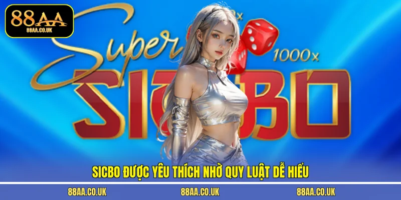 Sicbo được yêu thích nhờ quy luật dễ hiểu