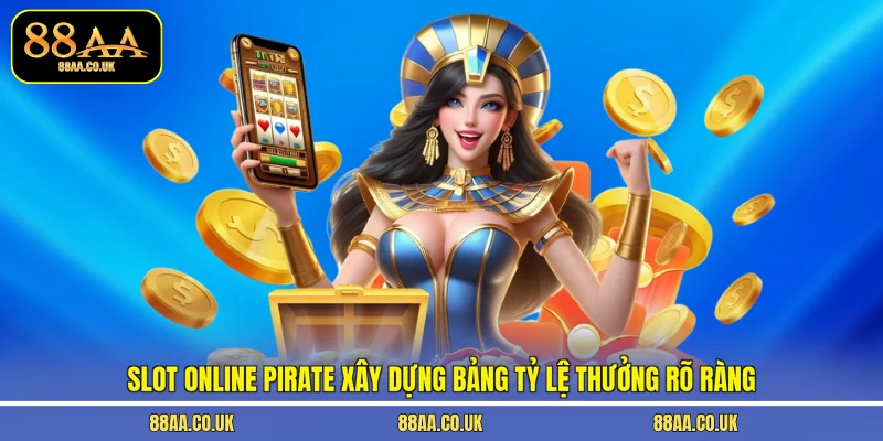 Slot online Pirate xây dựng bảng tỷ lệ thưởng rõ ràng