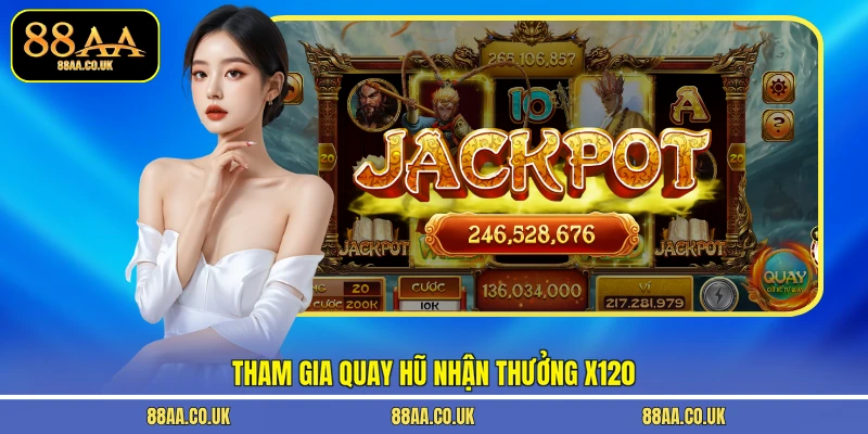 Tham gia quay hũ nhận thưởng x120