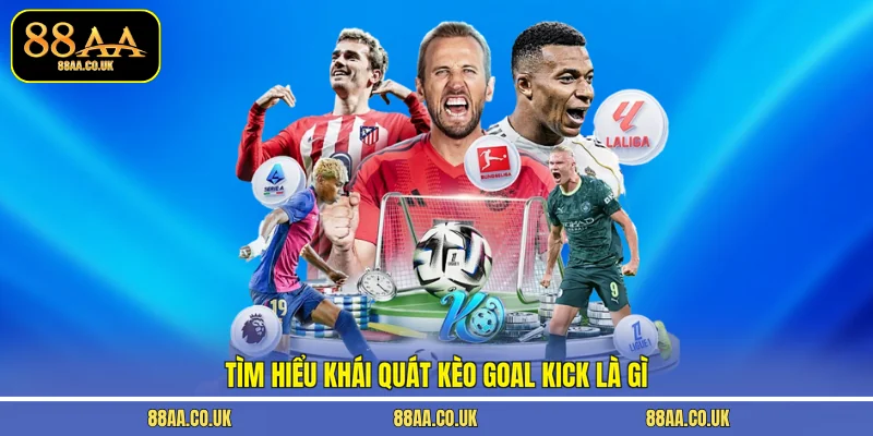 Tìm hiểu khái quát kèo goal kick là gì