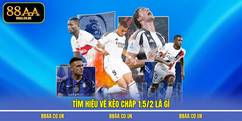 Tìm hiểu về kèo chấp 1.5/2 là gì