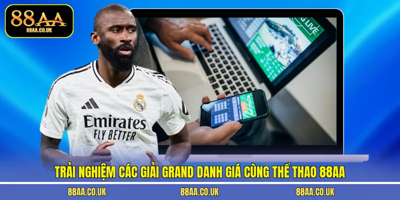 Trải nghiệm các giải Grand danh giá cùng thể thao 88AA