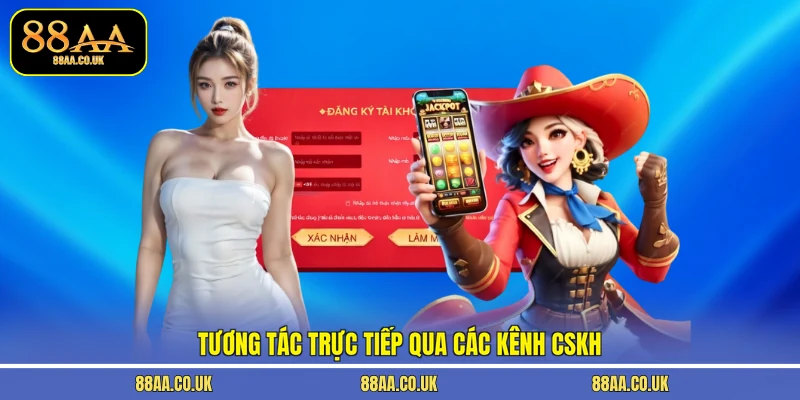 Tương tác trực tiếp qua các kênh CSKH