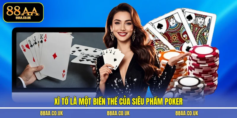 Xì Tố là một biến thể của siêu phẩm Poker